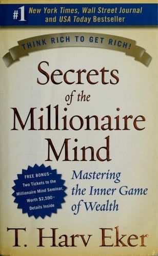 Secrets of the Millionaire Mind: Mastering the Inner Game of Wealth - T. Harv Eker · 2005