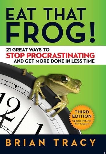 Eat That Frog!: 21 Great Ways to Stop Procrastinating and Get More Done in Less Time - Brian Tracy · 2017