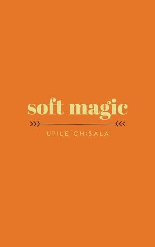 soft magic - Upile Chisala · 2019