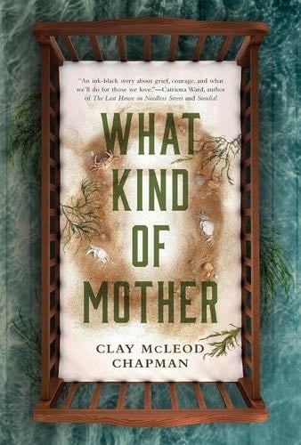 What Kind of Mother - Clay McLeod Chapman · 2023
