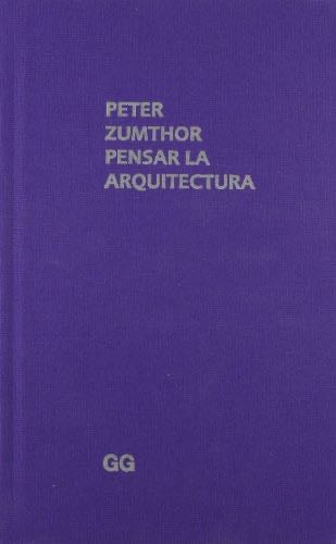 Pensar la arquitectura (Spanish Edition) - Peter Zumthor · 2009