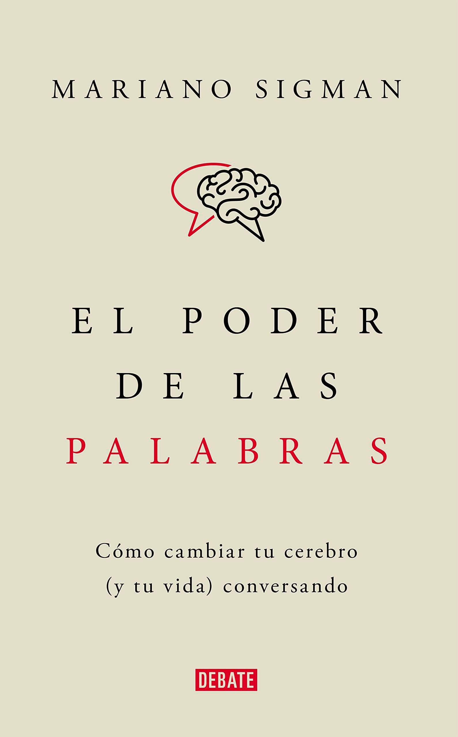 El poder de las palabras: Cómo cambiar tu cerebro (y tu vida) conversando - Mariano Sigman · 2022