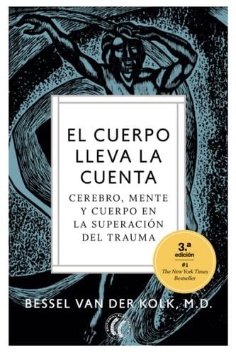 El cuerpo lleva la cuenta: Cerebro, mente y cuerpo en la superación del trauma (Spanish Edition) - Bessel van der Kolk · 2020