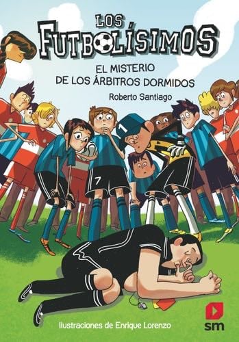 Los Futbolísimos 1: El misterio de los árbitros dormidos - Roberto Santiago · 2013