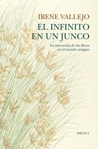 El infinito en un junco: La invención de los libros en el mundo antiguo - Irene Vallejo · 2023