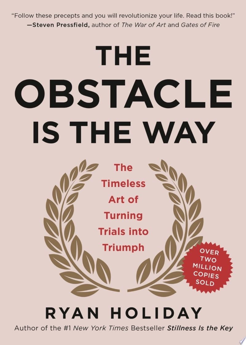 The Obstacle Is the Way - Ryan Holiday · 2014