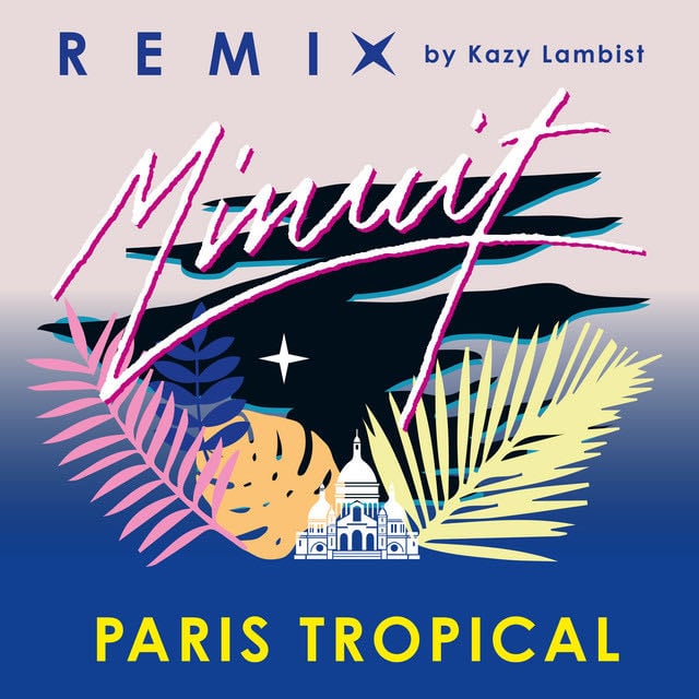Paris Tropical (Kazy Lambist Remix) - Song · Minuit, Kazy Lambist