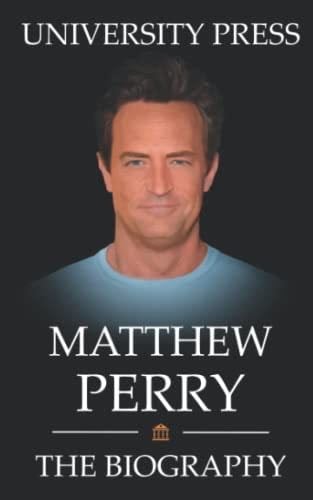 Matthew Perry Book: The Biography of Matthew Perry - University Press · 2022