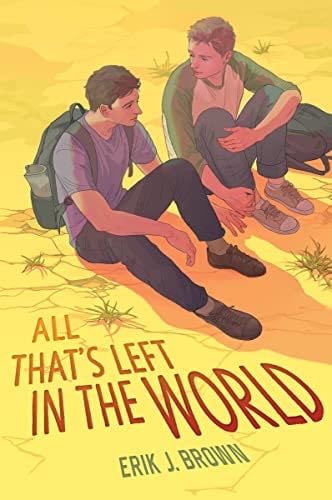 All That’s Left in the World - Erik J. Brown · 2023