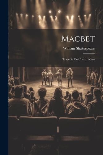 Macbet: Tragedia En Cuatro Actos (Spanish Edition) - William Shakespeare · 2023
