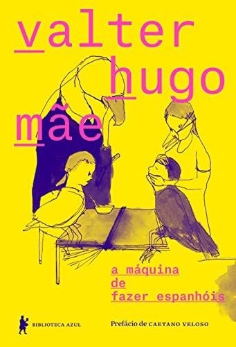 A Máquina de Fazer Espanhóis (Em Portuguese do Brasil) - Valter Hugo Mãe · 2016