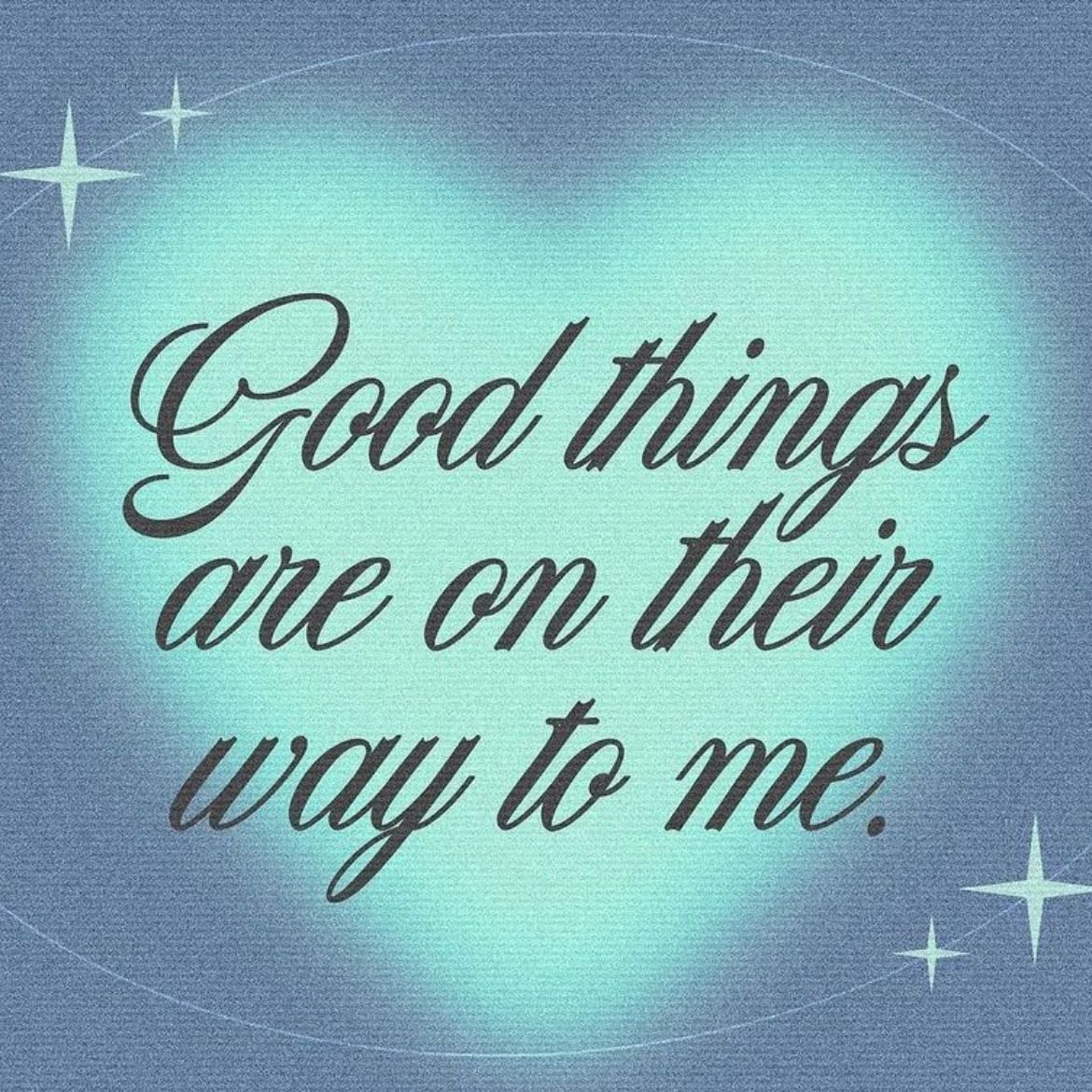 Good Things Are On Their Way To Me.
