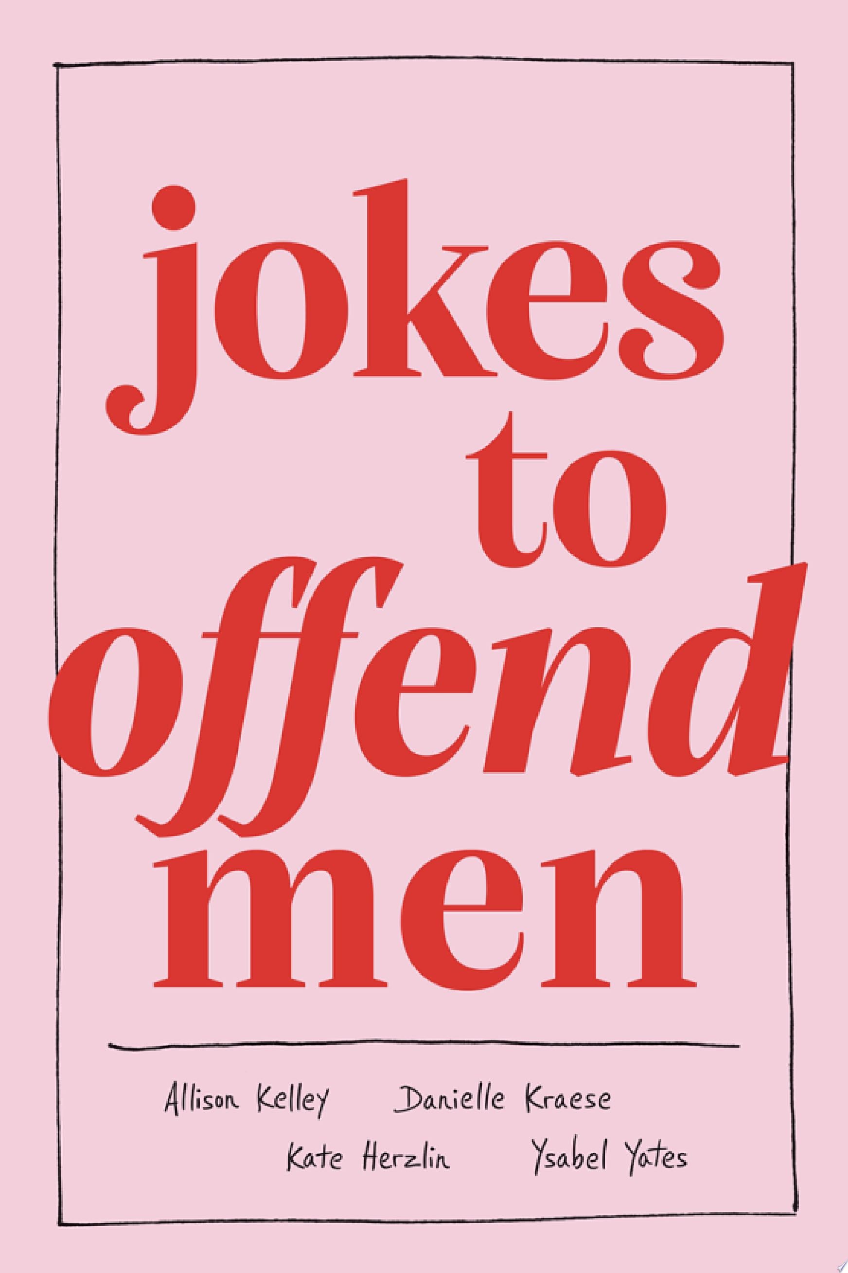 Jokes to Offend Men - Allison Kelley, Danielle Kraese, Kate Herzlin, Ysabel Yates · 2022