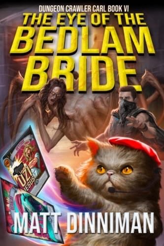 The Eye of the Bedlam Bride: Dungeon Crawler Carl Book 6 - Matt Dinniman · 2023