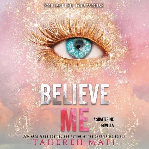 Believe Me (Shatter Me, 7) - Tahereh Mafi · 2021