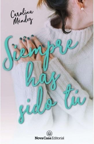 Siempre has sido tú - Carolina Méndez · 2018