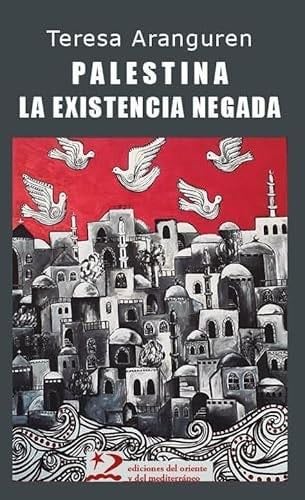 Palestina: la existencia negada - Teresa Aranguren Amézola · 2025