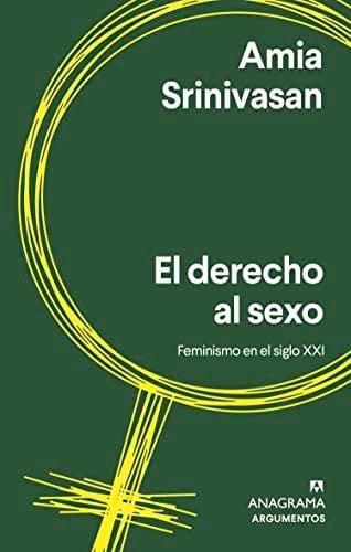 El derecho al sexo (Spanish Edition) - Amia Srinivasan · 2022