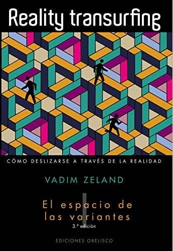 Reality transurfing, I: El espacio de las variantes (Spanish Edition) - VADIM ZELAND · 2010