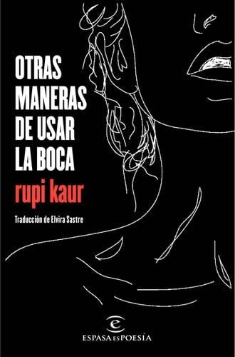 Otras maneras de usar la boca - rupi kaur · 2017