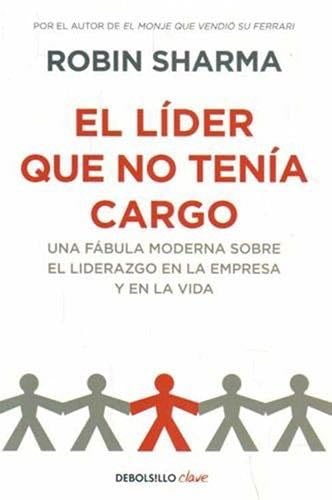 El Lider Que No Tenia Cargo - ROBIN S. SHARMA · 2013