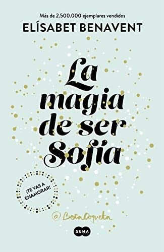 La magia de ser Sofía (Bilogía Sofía 1) (Spanish Edition) - Elísabet Benavent · 2017