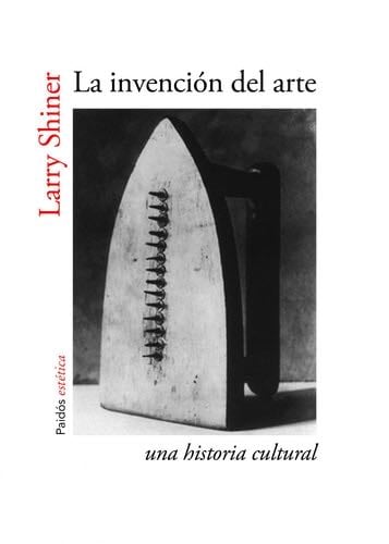 La invención del arte: Una historia cultural - Larry Shiner · 2014