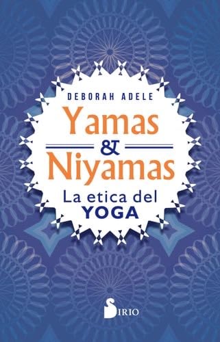 Yamas y Niyamas: La ética del yoga (Spanish Edition) - Deborah Adele · 2019