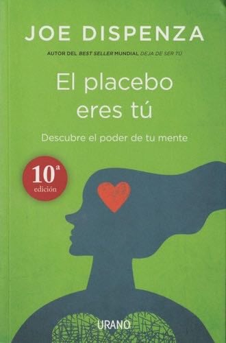 El placebo eres tú: Cómo ejercer el poder de la mente (Spanish Edition) - Joe Dispenza · 2014