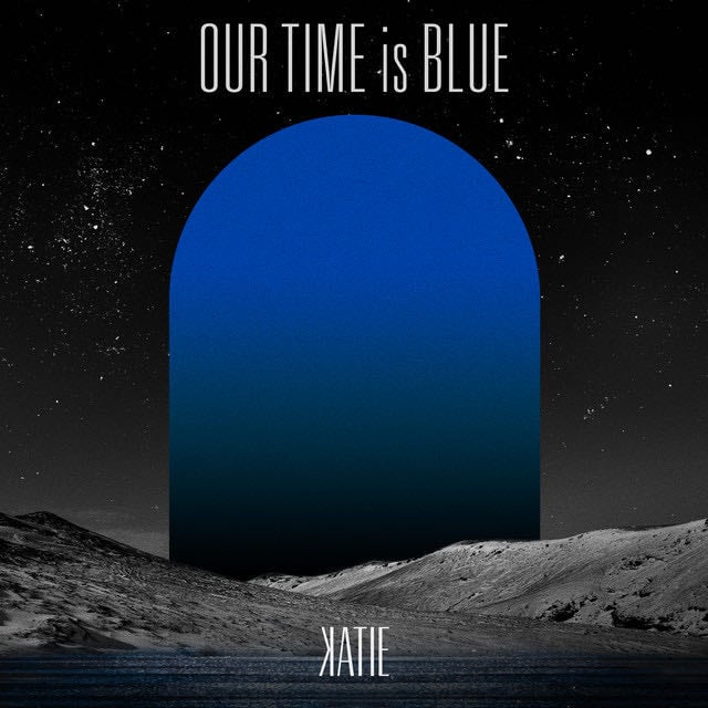 Our Time is Blue - Album 路 KATIE