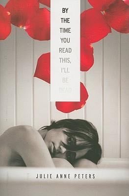 By the time you read this, I'll be dead - Julie Anne Peters · 2010