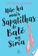 Não há mais sapatilhas de balé na Síria - Catherine Bruton · 2024