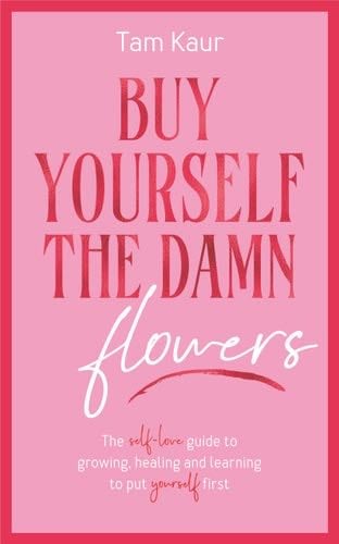 Buy Yourself the Damn Flowers - Tam Kaur · 2024