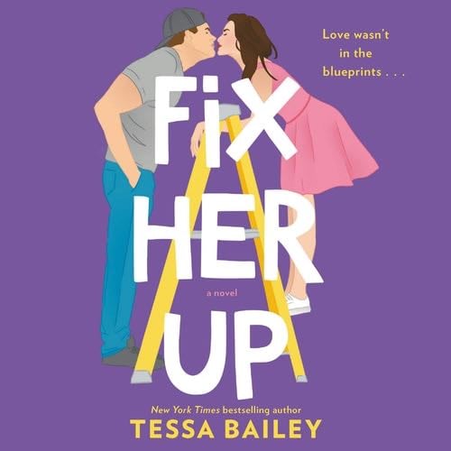 Fix Her Up: A Novel - Tessa Bailey · 2019