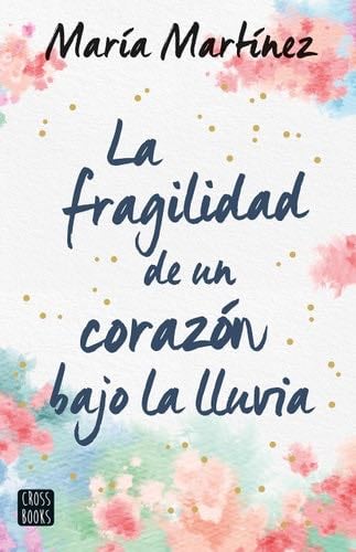 La fragilidad de un corazón bajo la lluvia - María Martínez · 2022
