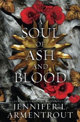 A Soul of Ash and Blood: A Blood and Ash Novel (Blood And Ash Series) - Jennifer L. Armentrout · 2023