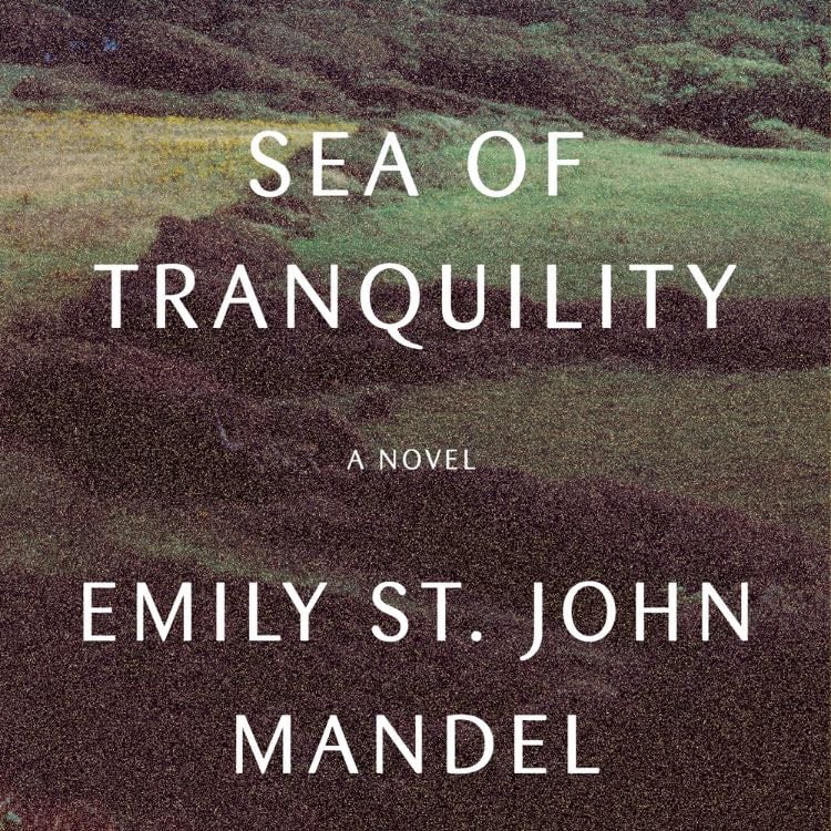 Sea of Tranquility - Emily St. John Mandel · 2022
