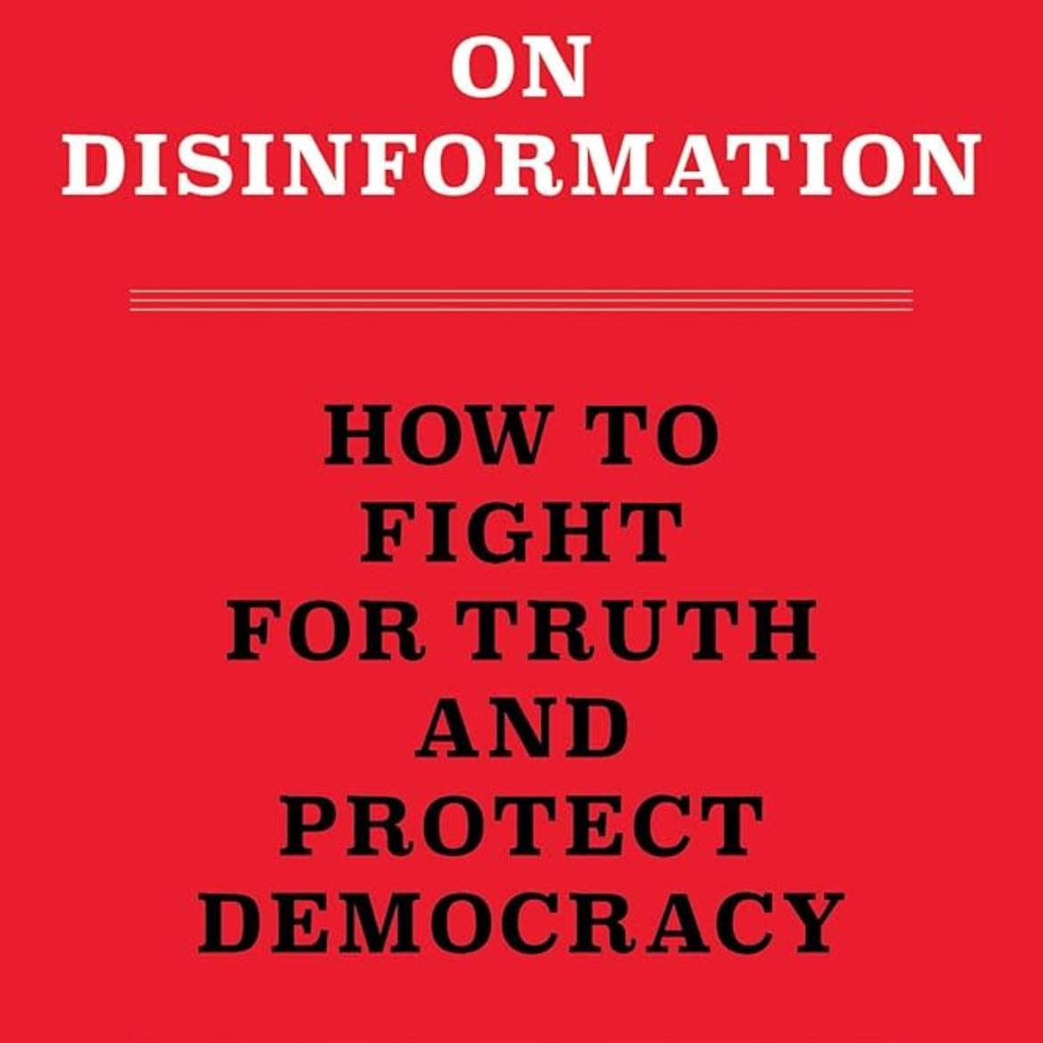 On Disinformation: How To Fight For Truth And Protect Democracy - Lee McIntyre · 2023