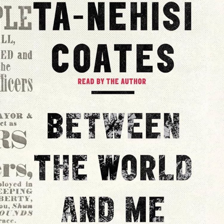 Between the World and Me - Ta-Nehisi Coates · 2015