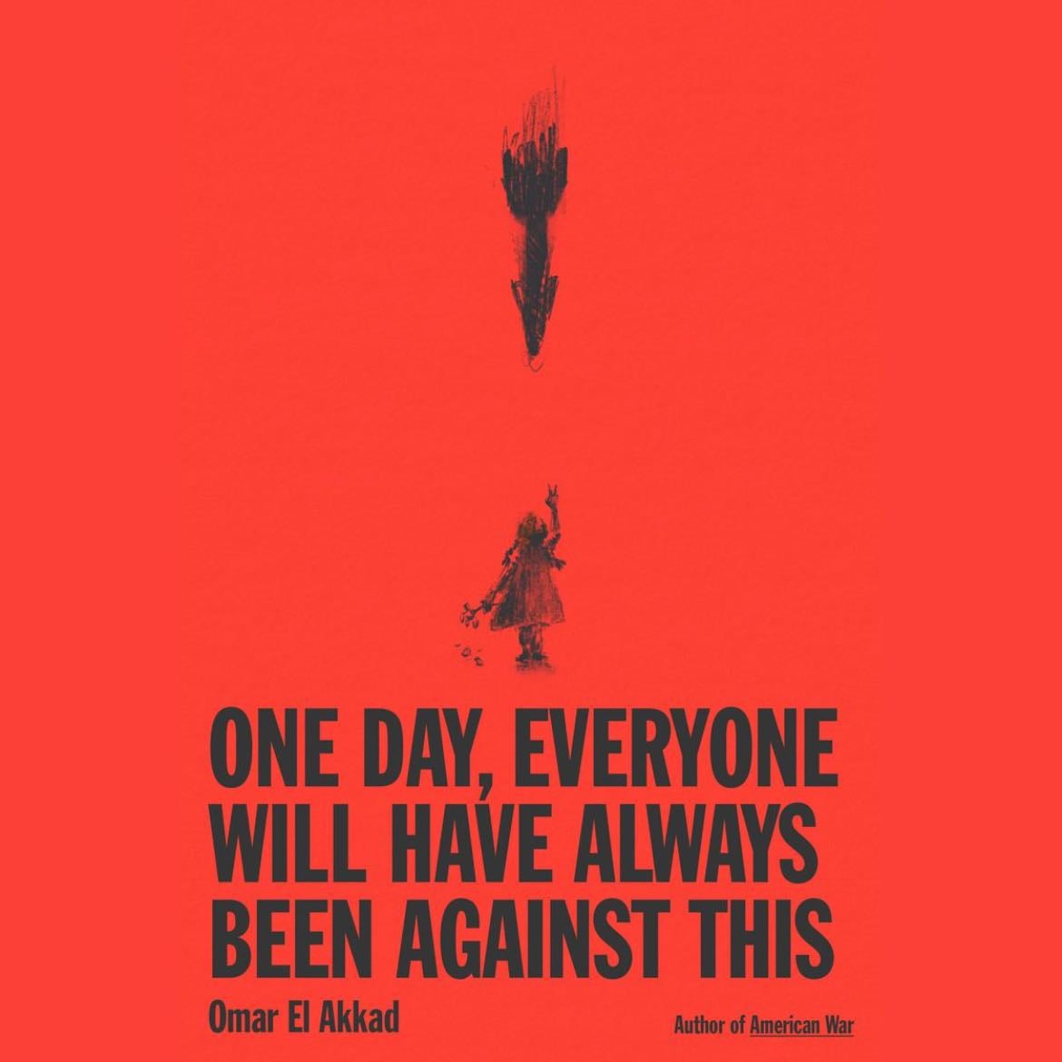 One Day, Everyone Will Have Always Been Against This - Omar El Akkad