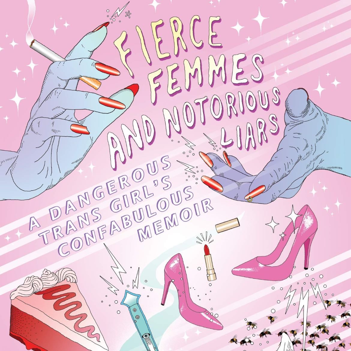 Fierce Femmes and Notorious Liars: A Dangerous Trans Girl's Confabulous Memoir - Kai Cheng Thom · 2016