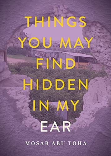 Things You May Find Hidden in My Ear - Mosab Abu Toha · 2022
