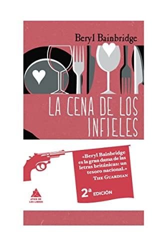 La cena de los infieles (Spanish Edition) - Beryl Bainbridge · 2010