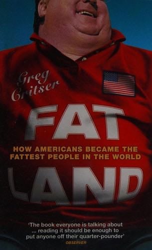 Fat Land : How Americans Became the Fattest People in the Land - Greg Critser · 2003