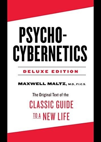 Psycho-Cybernetics Deluxe Edition: The Original Text of the Classic Guide to a New Life - Maxwell Maltz · 2016