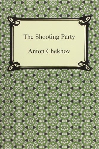 The Shooting Party - Anton Pavlovich Chekhov · 2014