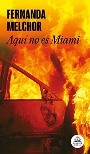 Aquí no es Miami - Fernanda Melchor · 2018