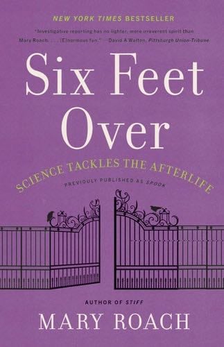 Six Feet Over: Science Tackles the Afterlife - Mary Roach · 2022