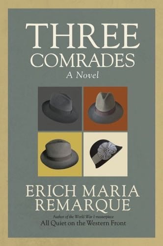 Three Comrades: A Novel - Erich Maria Remarque · 2013