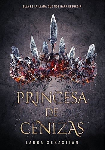 Princesa de cenizas (Princesa de cenizas 1) - Laura Sebastian · 2018